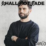 Shall Not Fade: Carlo (DJ Mix)