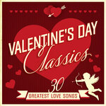Valentine's Day Classics: 30 Greatest Love Songs