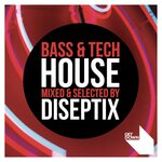 Bass & Tech House (Mixed & Selected By Diseptix) (unmixed tracks)