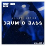 Nothing But... Underground Drum & Bass, Vol 03