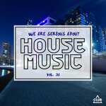 We Are Serious About House Music, Vol 31
