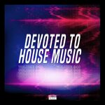 Devoted To House Music Vol 40