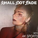 Shall Not Fade: AK Sports (DJ Mix)