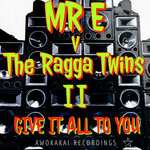 Give It All To You - Mr E V The Ragga Twins Part 2 (Explicit)