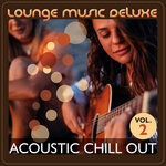 Lounge Music Deluxe: Acoustic Chill Out, Vol 2 (Explicit)