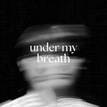 Under My Breath