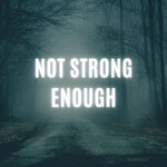 Not Strong Enough