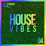 Nothing But... House Vibes, Vol 04