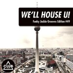 We'll House U! - Funky Jackin' Grooves Edition, Vol 49