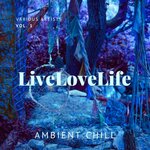 Live Love Life (Ambient Chill), Vol 1