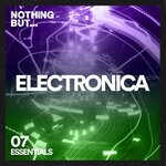 Nothing But... Electronica Essentials Vol 07