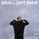 Shall Not Fade: DJ Poolboi (DJ Mix)