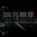 Buenos Aires House Night Vol 1