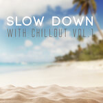 Slow Down With Chillout, Vol 1