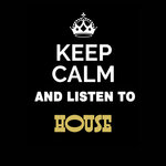 Keep Calm & Listen To: House