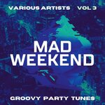 Mad Weekend (Groovy Party Tunes) Vol 3