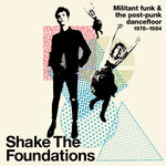Shake The Foundations: Militant Funk & The Post-Punk Dancefloor 1978-1984 (Explicit)