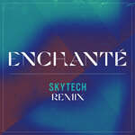 Enchante (Skytech Remix)