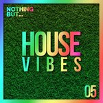 Nothing But... House Vibes, Vol 05