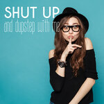 Shut Up & Dupstep With Me