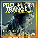 Progressive Trance & Groovy Tech-House Top 100 Best Selling Chart Hits & DJ Mix V9