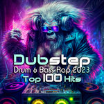 Dubstep Drum & Bass Rap 2023 Top 100 Hits (Explicit)