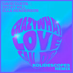 Crazy What Love Can Do (KOLIDESCOPES Remix)