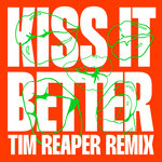 Kiss It Better (Tim Reaper Remix)