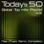 Today's 50 Global Top Hits Playlist (New Music Remix Compilation Vol 5)