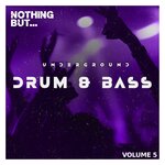 Nothing But... Underground Drum & Bass, Vol 05