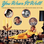 You Wear It Well: A Decade Of All Dressed-up Pop, R'n'R & Country Songs - 1953-1962