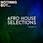 Nothing But... Afro House Selections, Vol 17