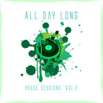 All Day Long House Sessions, Vol 2