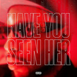 Have You Seen Her (Explicit)