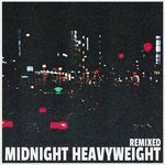 Midnight Heavyweight Remixed (Explicit)