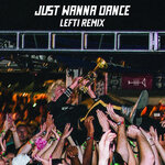 Just Wanna Dance (Explicit LEFTI Remix)