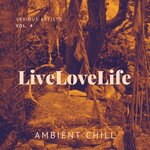 Live Love Life (Ambient Chill), Vol 4