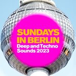Sundays In Berlin (Deep & Techno Sounds 2023)