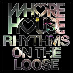 Whore House Rhythms On The Loose