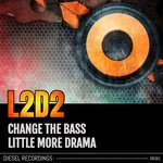 Change The Bass / Little More Drama