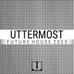 Uttermost - Future House 2023