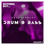 Nothing But... Underground Drum & Bass, Vol 06