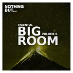 Nothing But... Essential Big Room, Vol 06