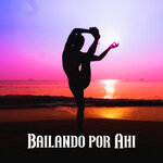 Bailando Por Ahi