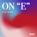 On E (BVRLY Remix)