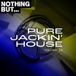 Nothing But... Pure Jackin' House, Vol 18