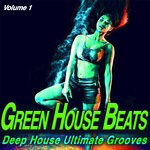 Green House Beats Vol 1 - Deep House Ultimate Grooves