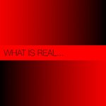 What Is Real (Original Mix)