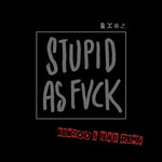 Stupid As Fvck (Explicit)