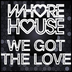 Whore House We Got The Love